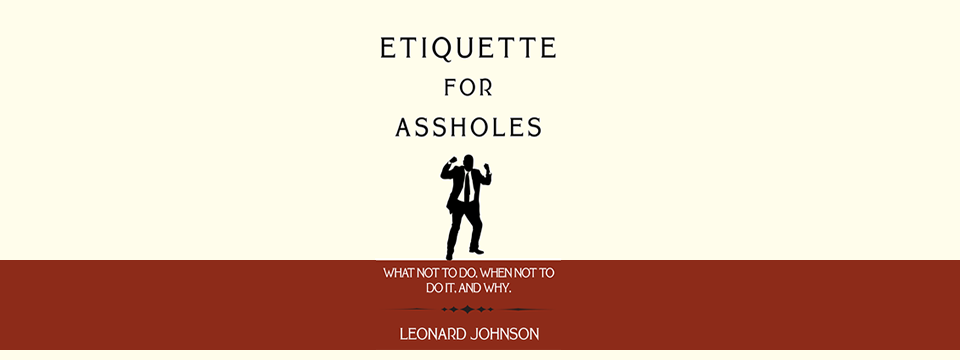 Etiquette for Assholes